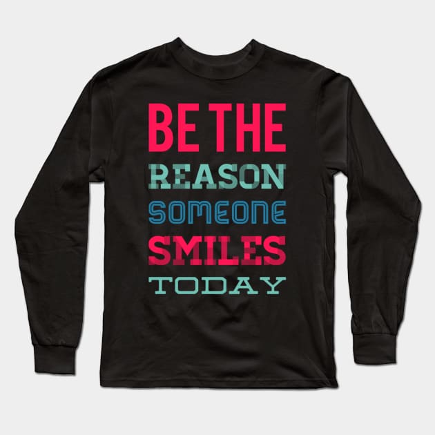 Be the reason someone smiles today Long Sleeve T-Shirt by BoogieCreates